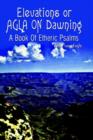 Elevations or Agla on Dawning : A Book of Etheric Psalm - Book