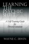 Learning the Psychic Shift : A Self-training Guide for Directed Intuition - Book