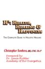 H3 : Health, Healing, & Happiness: the Complete Guide to Holistic Healing - Book