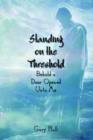 Standing on the Threshold : Behold a Door Opened Unto Me - Book