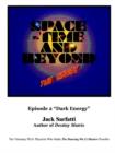 Space - Time and Beyond II : The Series: Episode 2 "Dark Energy" - Book