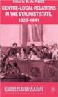 Centre-Local Relations in the Stalinist State, 1928-1941 - Book