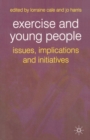 Exercise and Young People : Issues, Implications and Initiatives - Book