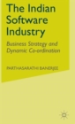 The Indian Software Industry : Business Strategy and Dynamic Co-ordination - Book