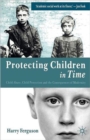 Protecting Children in Time : Child Abuse, Child Protection and the Consequences of Modernity - Book