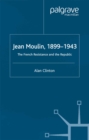 Jean Moulin, 1899 - 1943 : The French Resistance and the Republic - eBook