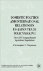 Domestic Politics and International Relations in US-Japan Trade Policymaking : The GATT Uruguay Round Agriculture Negotiations - Book