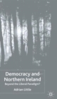 Democracy and Northern Ireland : Beyond the Liberal Paradigm? - Book