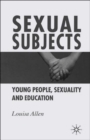Sexual Subjects : Young People, Sexuality and Education - Book