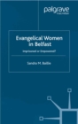 Evangelical Women in Belfast : Imprisoned or Empowered? - eBook