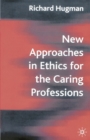 New Approaches in Ethics for the Caring Professions : Taking Account of Change for Caring Professions - Book
