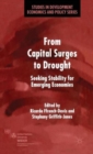 From Capital Surges to Drought : Seeking Stability for Emerging Economies - Book