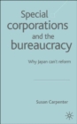 Special Corporations and the Bureaucracy : Why Japan Can't Reform - Book