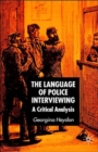 The Language of Police Interviewing : A Critical Analysis - Book