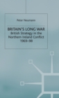 Britain's Long War : British Strategy in the Northern Ireland Conflict 1969-98 - Book