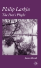 Philip Larkin : The Poet's Plight - Book