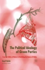 The Political Ideology of Green Parties : From the Politics of Nature to Redefining the Nature of Politics - eBook