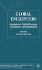 Global Encounters : International Political Economy, Development and Globalization - Book