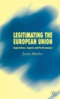 Legitimating the European Union : Aspirations, Inputs and Performance - Book