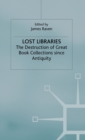 Lost Libraries : The Destruction of Great Book Collections Since Antiquity - Book