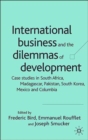International Business and the Dilemmas of Development : Case Studies in South Africa, Madagascar, Pakistan, South Korea, Mexico and Columbia - Book