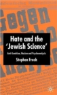 Hate and the ‘Jewish Science’ : Anti-Semitism, Nazism and Psychoanalysis - Book