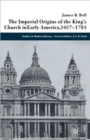 The Imperial Origins of the King's Church in Early America 1607-1783 - Book