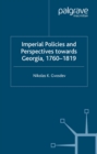 Imperial Policies and Perspectives towards Georgia, 1760-1819 - N. Gvosdev