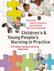 Children's and Young People's Nursing in Practice : A Problem-Based Learning Approach - Book