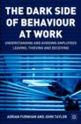 The Dark Side of Behaviour at Work : Understanding and avoiding employees leaving, thieving and deceiving - Book