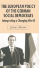 The European Policy of the German Social Democrats : Interpreting a Changing World - Book
