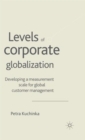 Levels of Corporate Globalization : Developing a Measurement Scale for Global Customer Management - Book