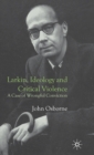 Larkin, Ideology and Critical Violence : A Case of Wrongful Conviction - Book