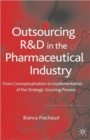 Outsourcing of R&D in the Pharmaceutical Industry : From Conceptualization to Implementation of the Strategic Sourcing Process - Book