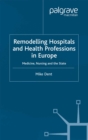Remodelling Hospitals and Health Professions in Europe : Medicine, Nursing and the State - eBook