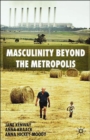 Masculinity Beyond the Metropolis - Book