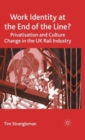 Work Identity at the End of the Line? : Privatisation and Culture Change in the UK Rail Industry - Book