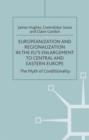 Europeanization and Regionalization in the EU's Enlargement to Central and Eastern Europe : The Myth of Conditionality - Book