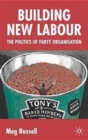 Building New Labour : The Politics of Party Organisation - Book