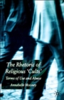 The Rhetoric of Religious Cults : Terms of Use and Abuse - Book