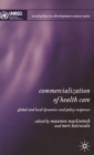 Commercialization of Health Care : Global and Local Dynamics and Policy Responses - Book