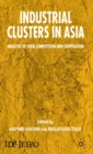 Industrial Clusters in Asia : Analyses of Their Competition and Cooperation - Book
