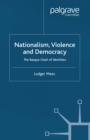 Nationalism, Violence and Democracy : The Basque Clash of Identities - eBook