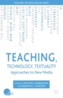 Teaching, Technology, Textuality : Approaches to New Media - Book
