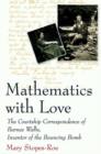 Mathematics with Love : The Courtship Correspondence of Barnes Wallis, Inventor of the Bouncing Bomb - Book
