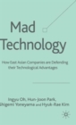 Mad Technology : How East Asian Companies Are Defending Their Technological Advantages - Book