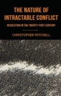 The Nature of Intractable Conflict : Resolution in the Twenty-First Century - Book