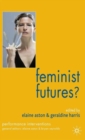 Feminist Futures? : Theatre, Performance, Theory - Book