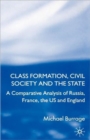 Class Formation, Civil Society and the State : A Comparative Analysis of Russia, France, UK and the US - Book