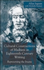 Cultural Constructions of Madness in Eighteenth-Century Writing : Representing the Insane - Book